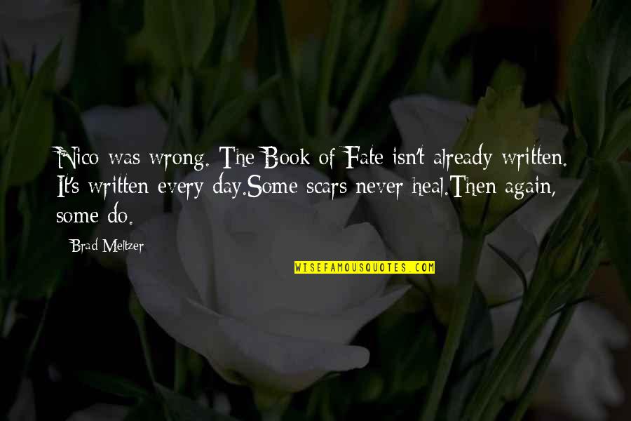 Never Do It Again Quotes By Brad Meltzer: Nico was wrong. The Book of Fate isn't