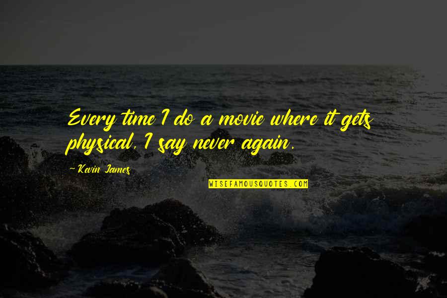 Never Do It Again Quotes By Kevin James: Every time I do a movie where it
