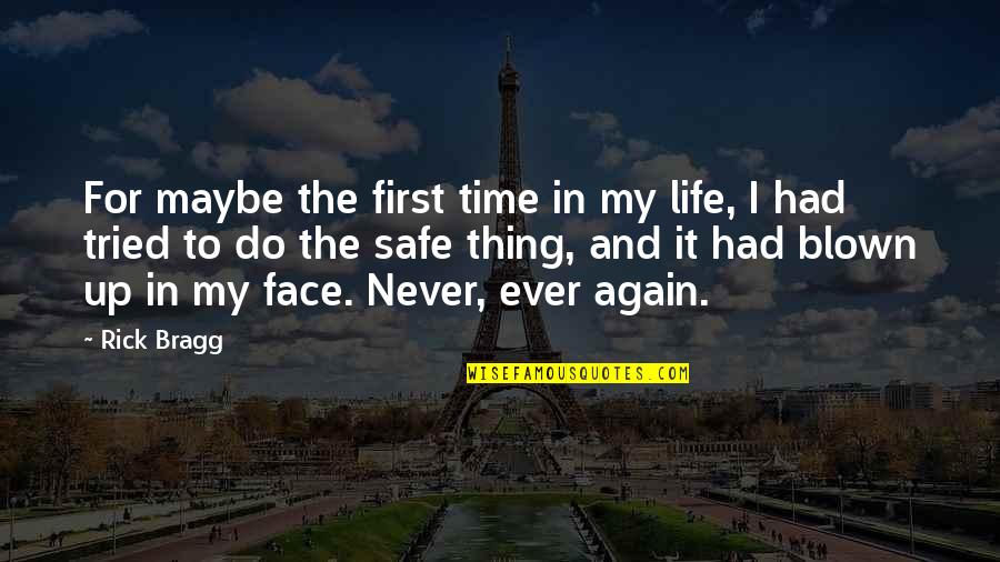 Never Do It Again Quotes By Rick Bragg: For maybe the first time in my life,