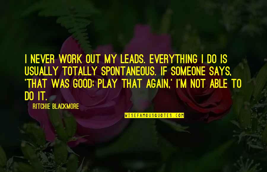 Never Do It Again Quotes By Ritchie Blackmore: I never work out my leads. Everything I