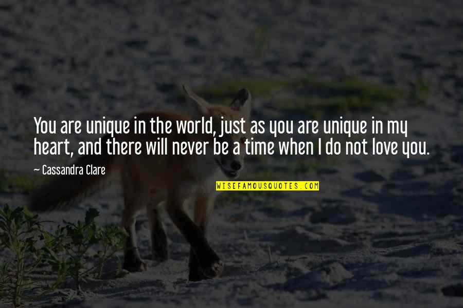 Never Do Love Quotes By Cassandra Clare: You are unique in the world, just as