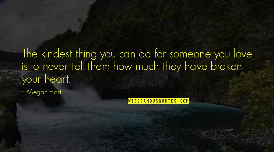 Never Do Love Quotes By Megan Hart: The kindest thing you can do for someone