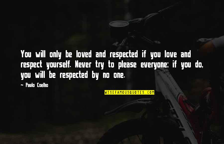 Never Do Love Quotes By Paulo Coelho: You will only be loved and respected if