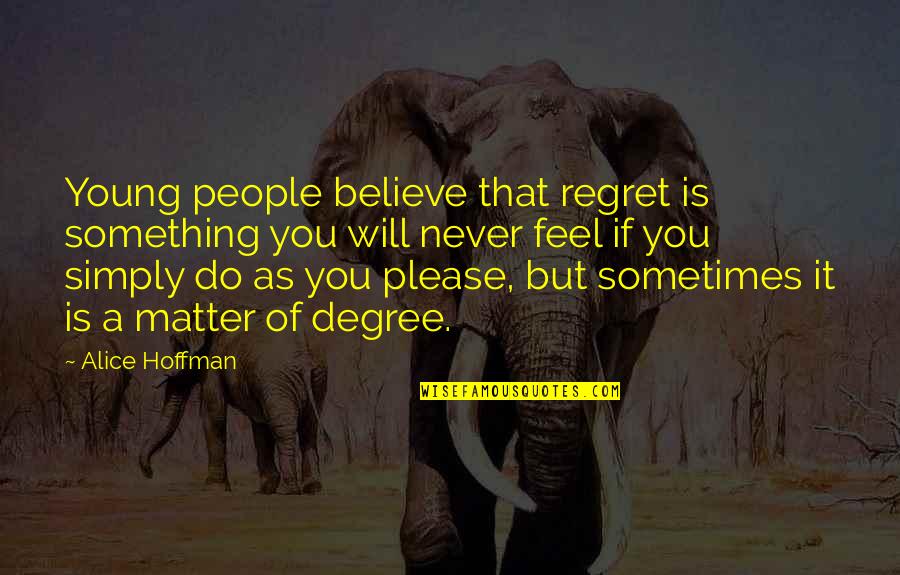 Never Do Something Quotes By Alice Hoffman: Young people believe that regret is something you