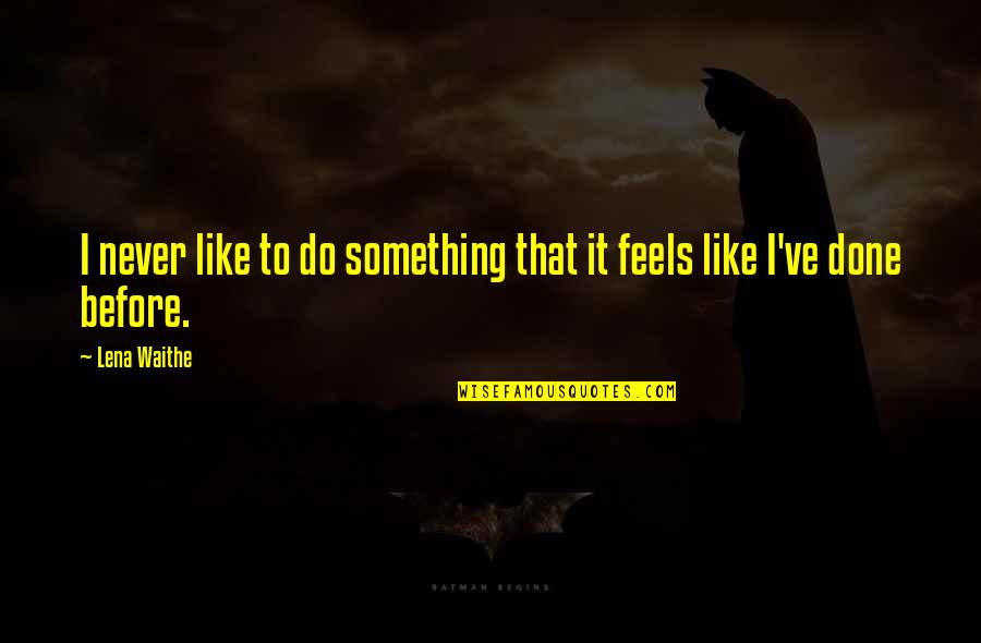 Never Do Something Quotes By Lena Waithe: I never like to do something that it