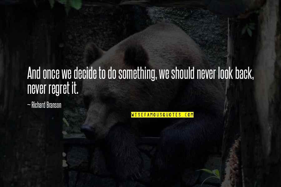 Never Do Something Quotes By Richard Branson: And once we decide to do something, we