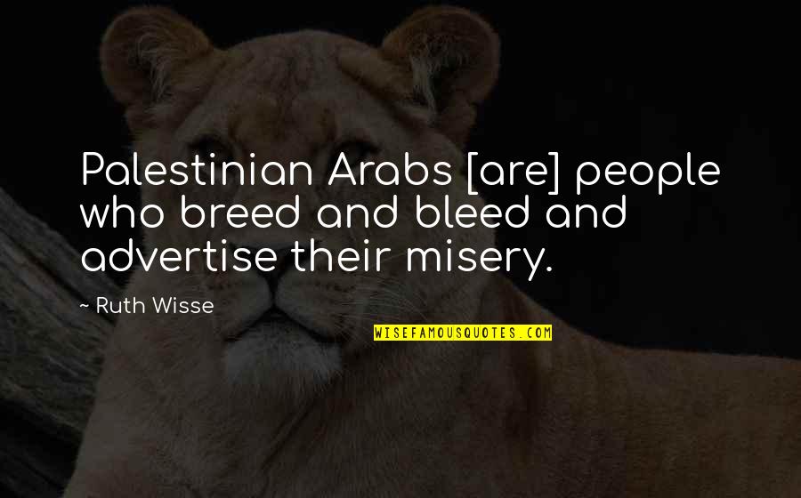 Never Doing The Right Thing Quotes By Ruth Wisse: Palestinian Arabs [are] people who breed and bleed