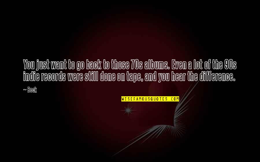 Never Doubt A Friend Quotes By Beck: You just want to go back to those Never Doubt A Friend Quotes By Beck: You just want to go back to those
