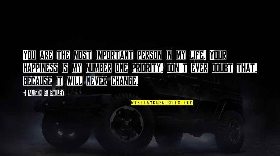 Never Doubt A Person Quotes By Alison G. Bailey: You are the most important person in my Never Doubt A Person Quotes By Alison G. Bailey: You are the most important person in my