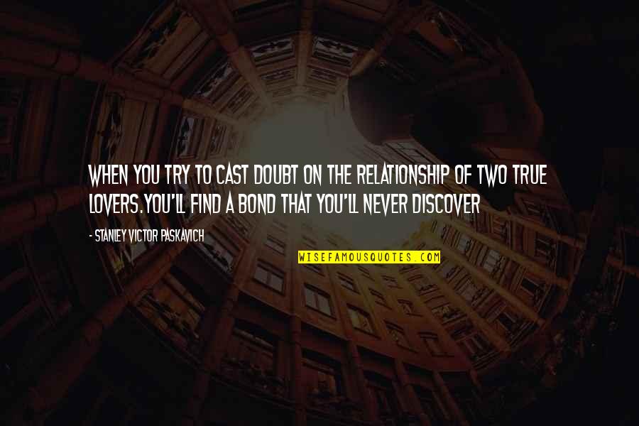 Never Doubt My Love For You Quotes By Stanley Victor Paskavich: When you try to cast doubt on the