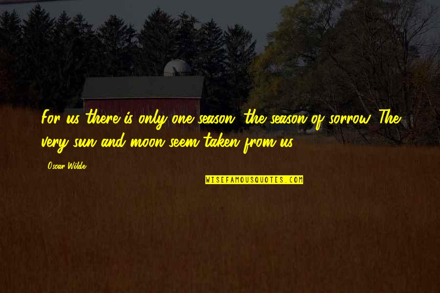 Never Doubt The Power Of Prayer Quotes By Oscar Wilde: For us there is only one season, the