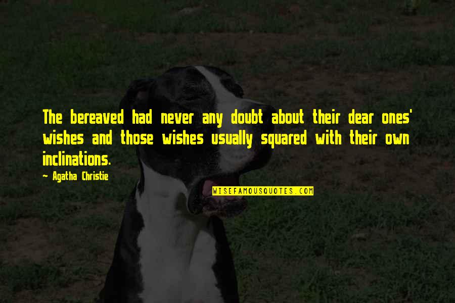 Never Doubt Us Quotes By Agatha Christie: The bereaved had never any doubt about their Never Doubt Us Quotes By Agatha Christie: The bereaved had never any doubt about their