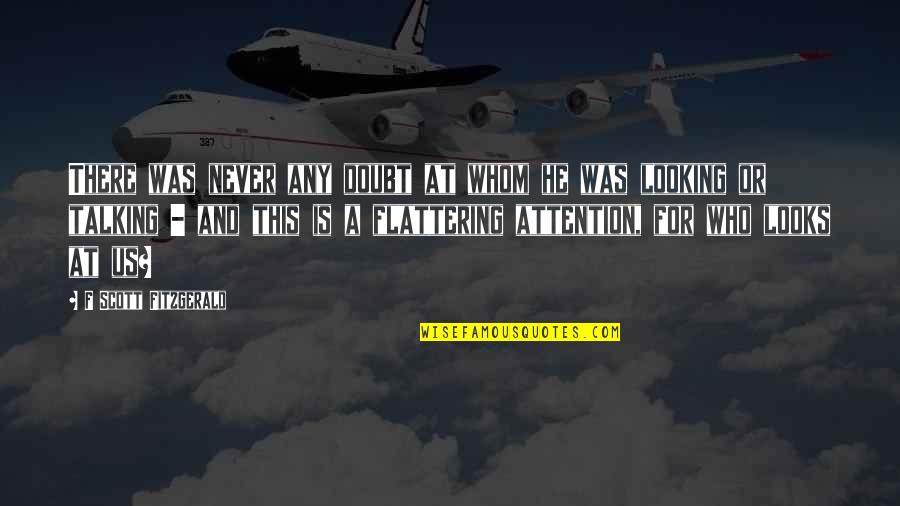 Never Doubt Us Quotes By F Scott Fitzgerald: There was never any doubt at whom he Never Doubt Us Quotes By F Scott Fitzgerald: There was never any doubt at whom he