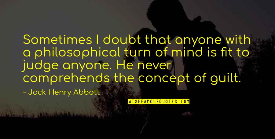 Never Doubt Us Quotes By Jack Henry Abbott: Sometimes I doubt that anyone with a philosophical Never Doubt Us Quotes By Jack Henry Abbott: Sometimes I doubt that anyone with a philosophical