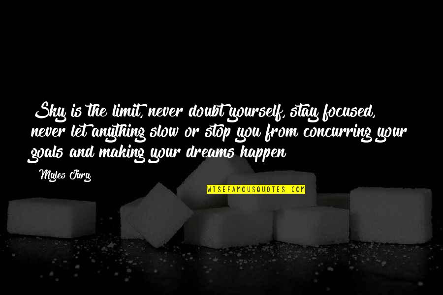 Never Doubt Us Quotes By Myles Jury: Sky is the limit, never doubt yourself, stay Never Doubt Us Quotes By Myles Jury: Sky is the limit, never doubt yourself, stay
