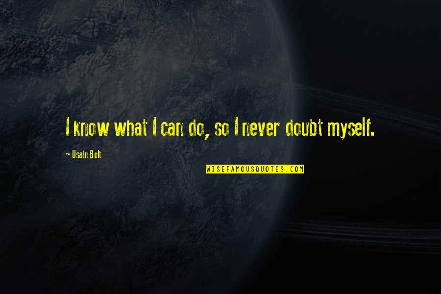 Never Doubt Us Quotes By Usain Bolt: I know what I can do, so I Never Doubt Us Quotes By Usain Bolt: I know what I can do, so I