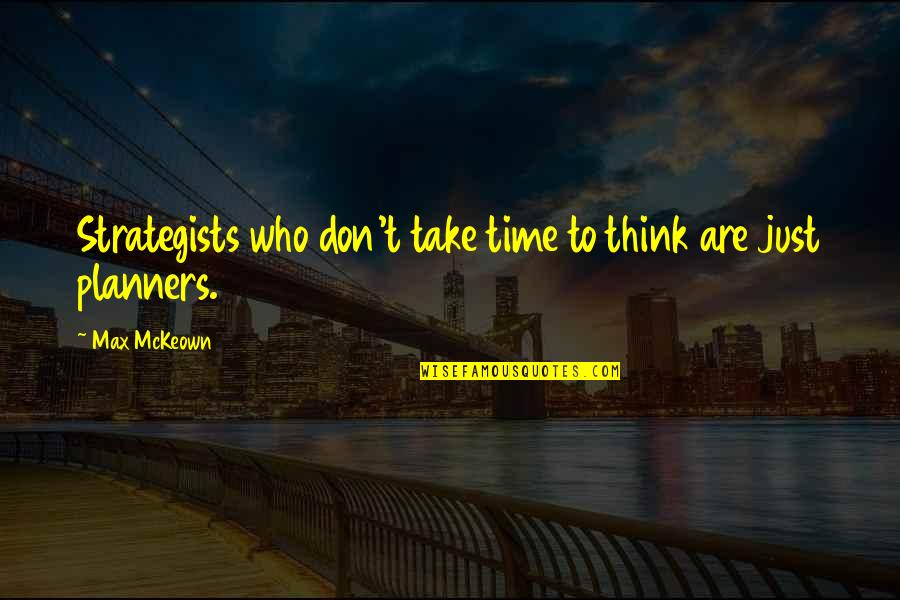 Never Dwell In The Past Quotes By Max McKeown: Strategists who don't take time to think are