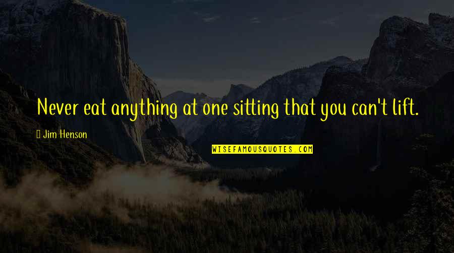Never Eat More Than You Can Lift Quotes By Jim Henson: Never eat anything at one sitting that you