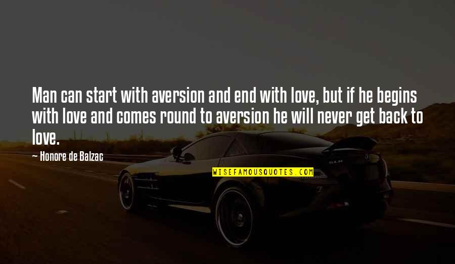 Never End Love Quotes By Honore De Balzac: Man can start with aversion and end with