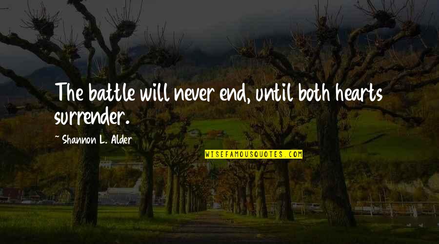 Never End Love Quotes By Shannon L. Alder: The battle will never end, until both hearts