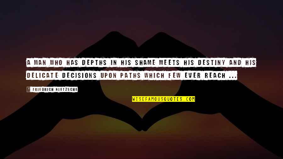 Never End Relationship Quotes By Friedrich Nietzsche: A man who has depths in his shame
