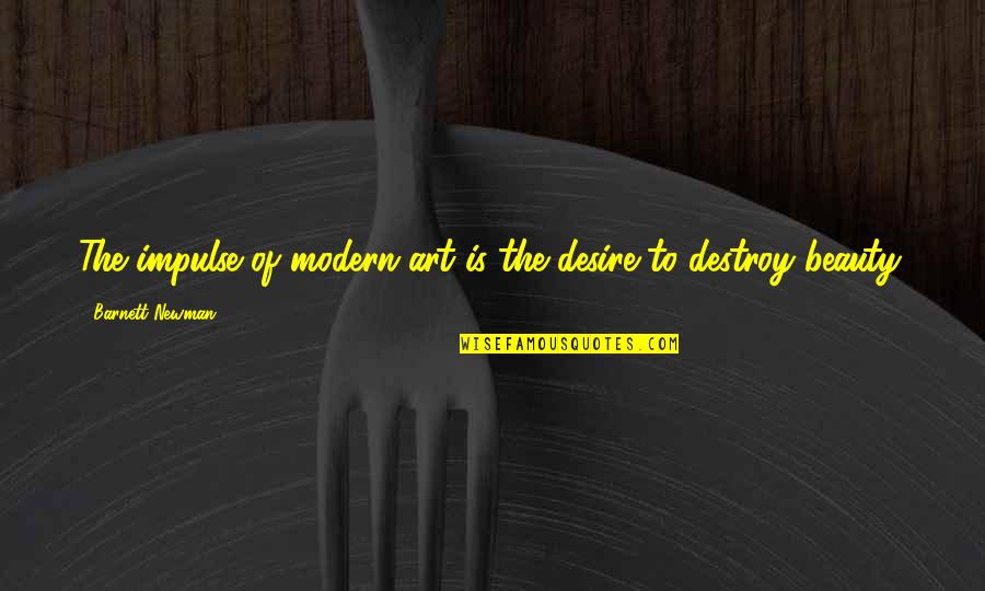Never Ending Battle Quotes By Barnett Newman: The impulse of modern art is the desire