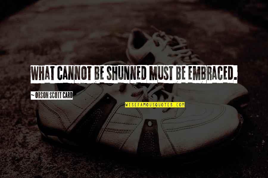 Never Ending Battle Quotes By Orson Scott Card: what cannot be shunned must be embraced. Never Ending Battle Quotes By Orson Scott Card: what cannot be shunned must be embraced.