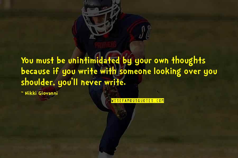 Never Ending Happiness Quotes By Nikki Giovanni: You must be unintimidated by your own thoughts