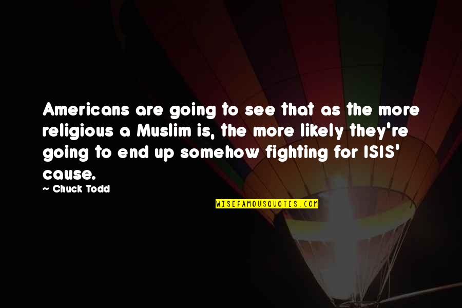 Never Ending Learning Quotes By Chuck Todd: Americans are going to see that as the