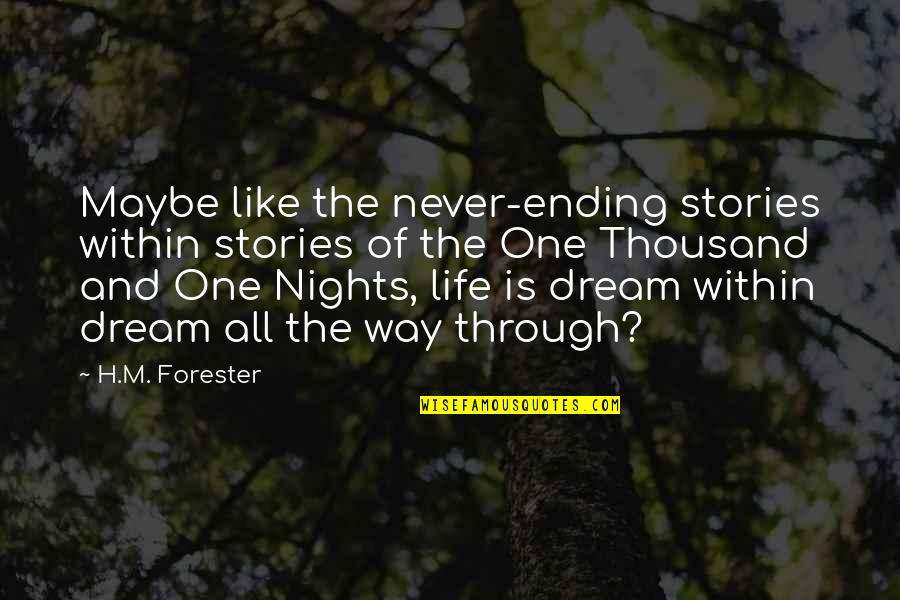 Never Ending Life Quotes By H.M. Forester: Maybe like the never-ending stories within stories of
