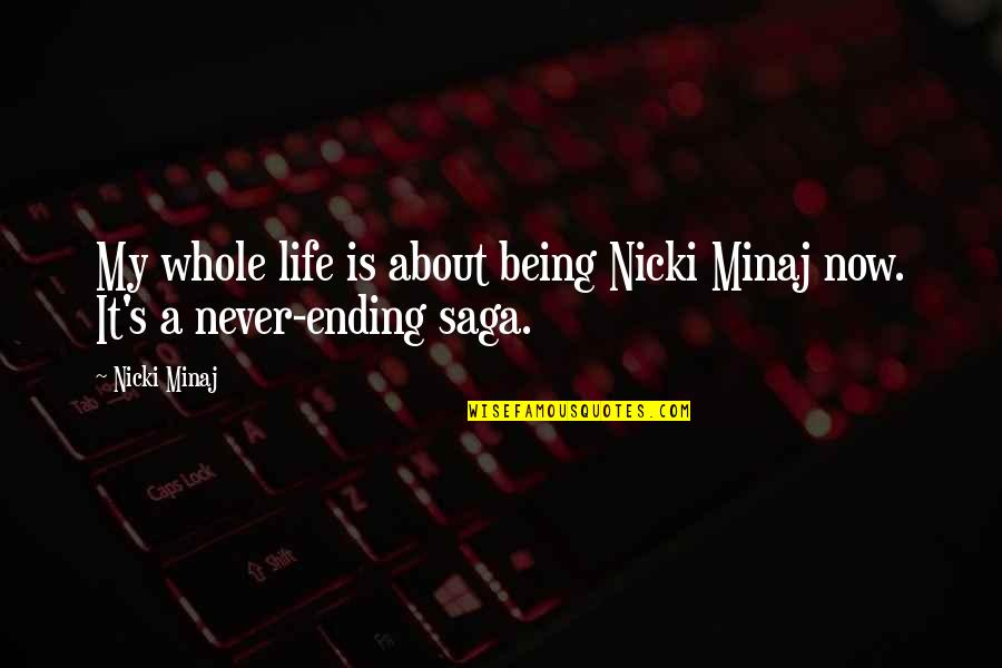 Never Ending Life Quotes By Nicki Minaj: My whole life is about being Nicki Minaj