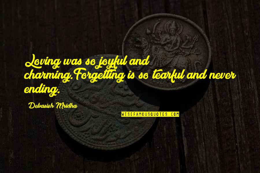 Never Ending Love Quotes By Debasish Mridha: Loving was so joyful and charming.Forgetting is so