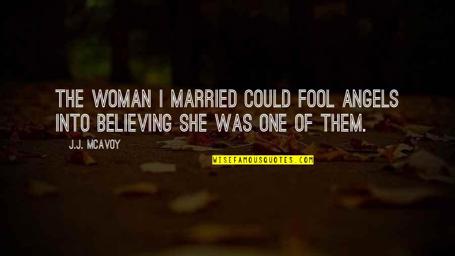 Never Ending Story Funny Quotes By J.J. McAvoy: The woman I married could fool angels into