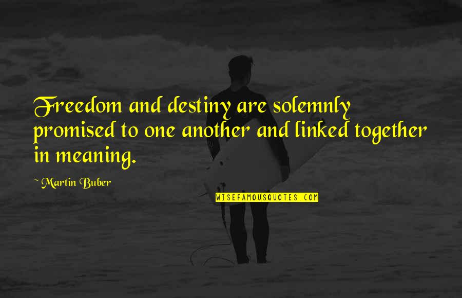 Never Ending War Quotes By Martin Buber: Freedom and destiny are solemnly promised to one