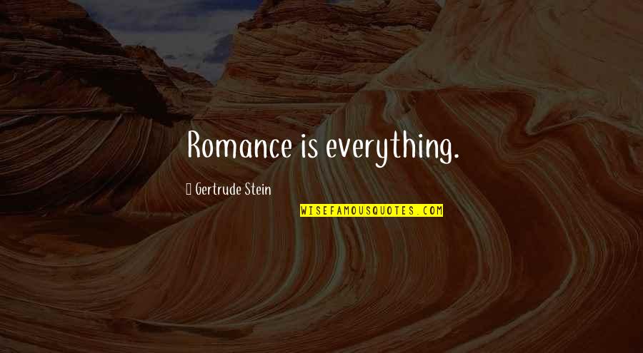 Never Ending Winter Quotes By Gertrude Stein: Romance is everything.