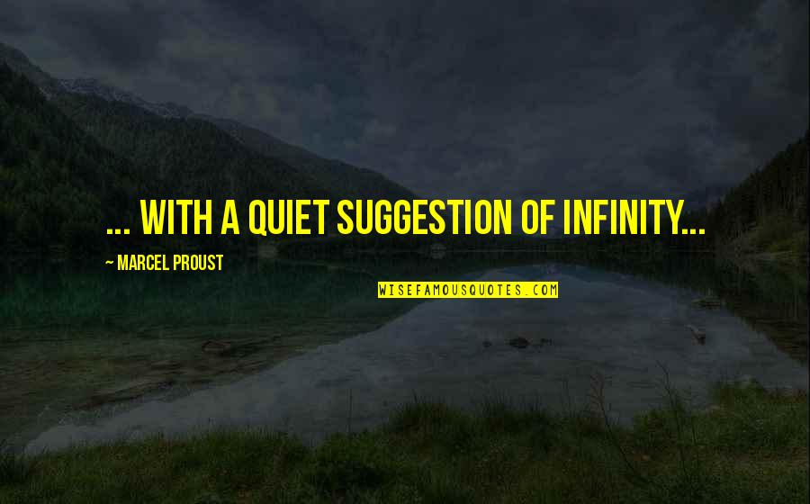 Never Ending Winter Quotes By Marcel Proust: ... with a quiet suggestion of infinity...