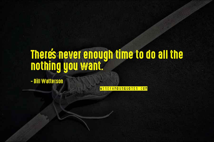 Never Enough Time Quotes By Bill Watterson: There's never enough time to do all the