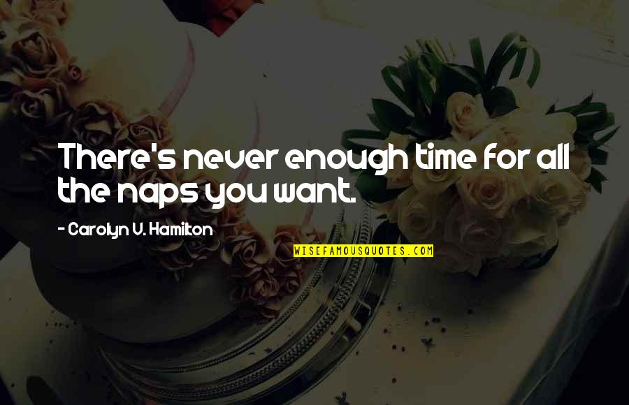 Never Enough Time Quotes By Carolyn V. Hamilton: There's never enough time for all the naps