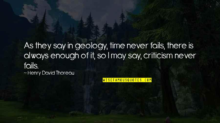 Never Enough Time Quotes By Henry David Thoreau: As they say in geology, time never fails,