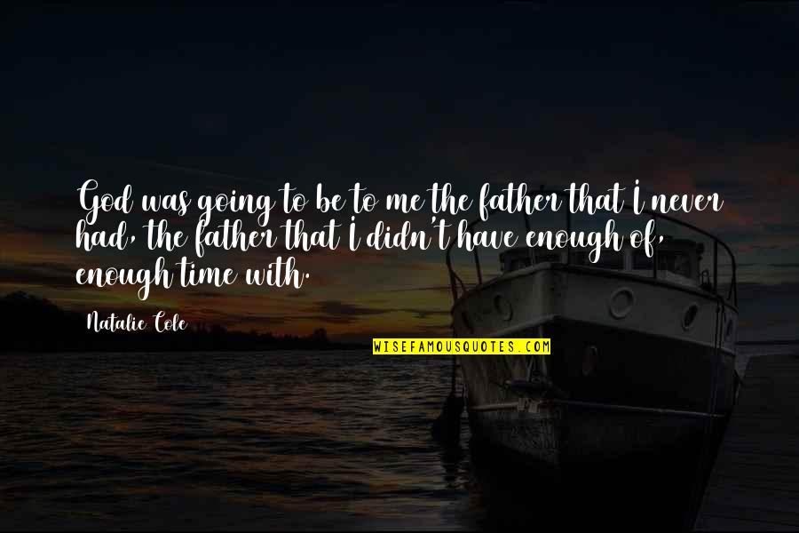 Never Enough Time Quotes By Natalie Cole: God was going to be to me the