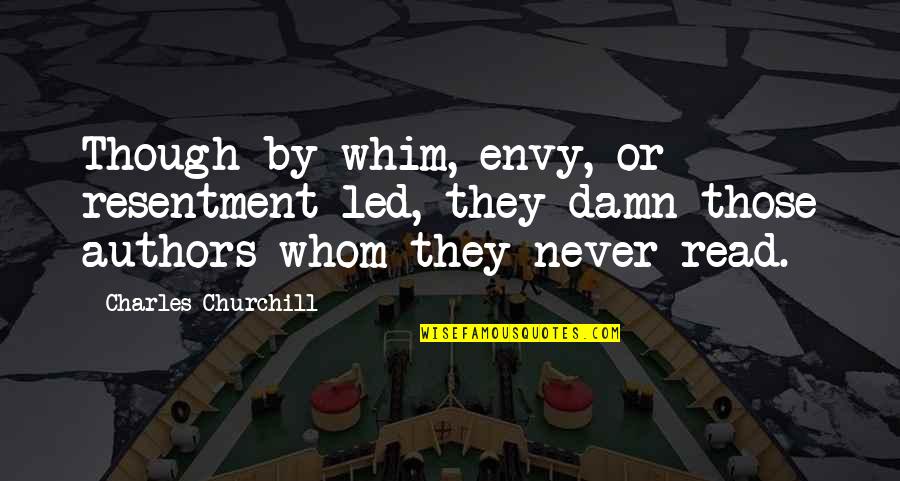 Never Envy Quotes By Charles Churchill: Though by whim, envy, or resentment led, they