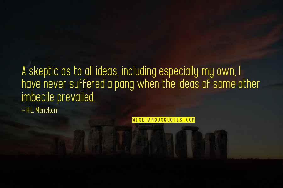 Never Envy Quotes By H.L. Mencken: A skeptic as to all ideas, including especially Never Envy Quotes By H.L. Mencken: A skeptic as to all ideas, including especially