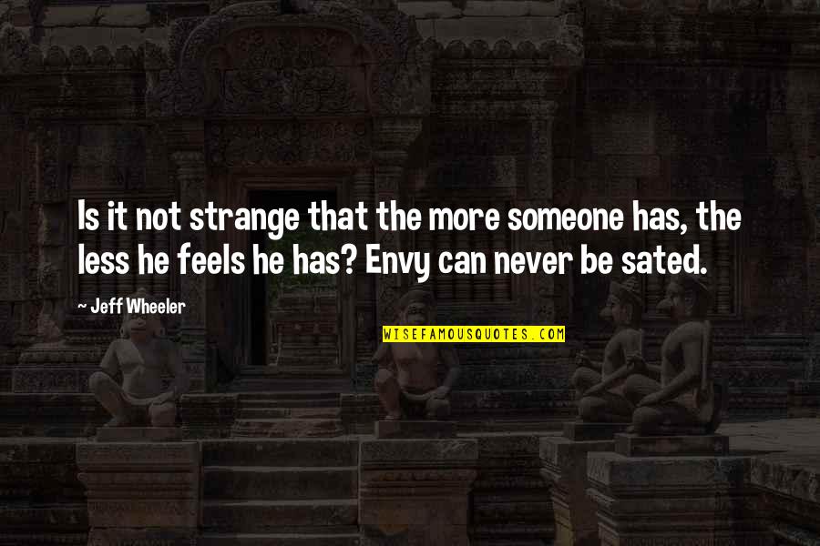 Never Envy Quotes By Jeff Wheeler: Is it not strange that the more someone