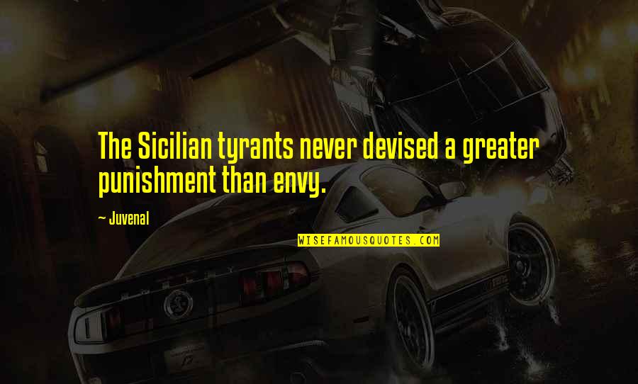 Never Envy Quotes By Juvenal: The Sicilian tyrants never devised a greater punishment