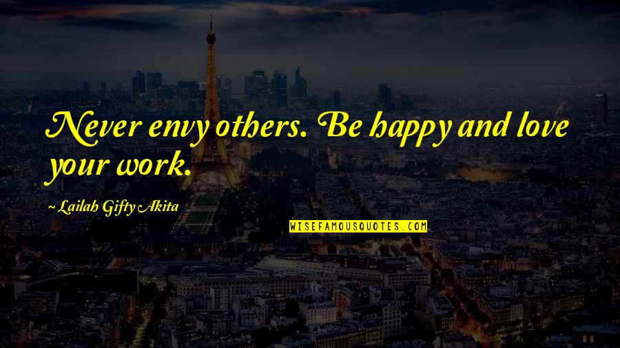 Never Envy Quotes By Lailah Gifty Akita: Never envy others. Be happy and love your