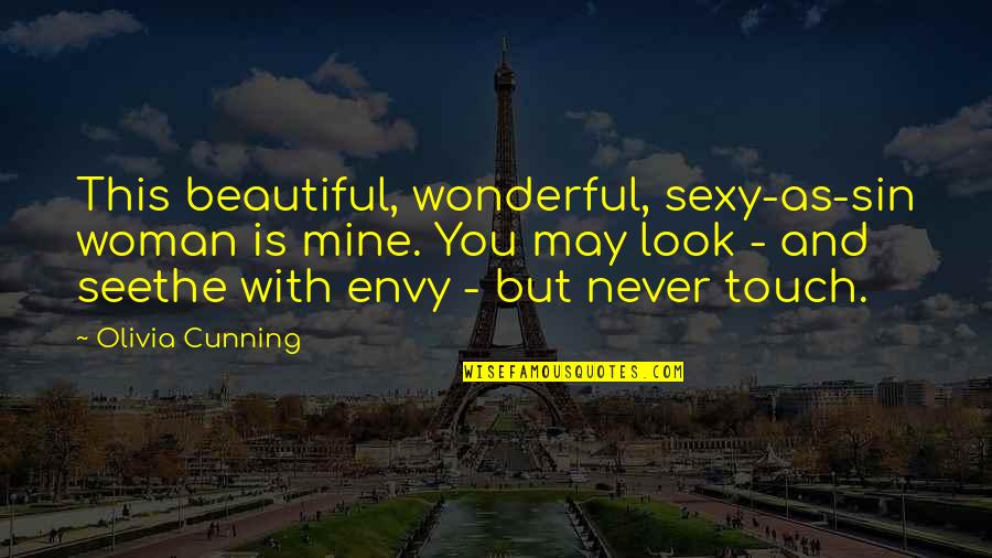 Never Envy Quotes By Olivia Cunning: This beautiful, wonderful, sexy-as-sin woman is mine. You