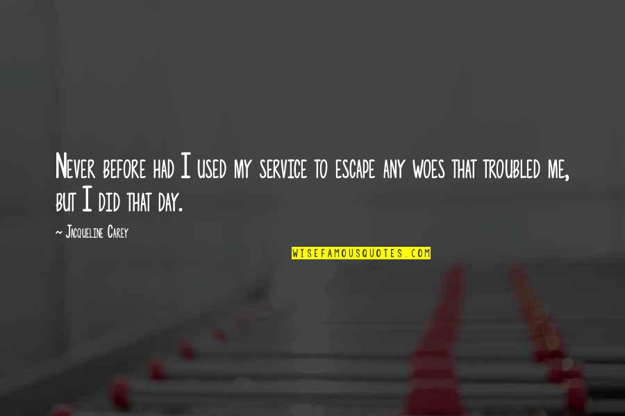 Never Escape Quotes By Jacqueline Carey: Never before had I used my service to Never Escape Quotes By Jacqueline Carey: Never before had I used my service to