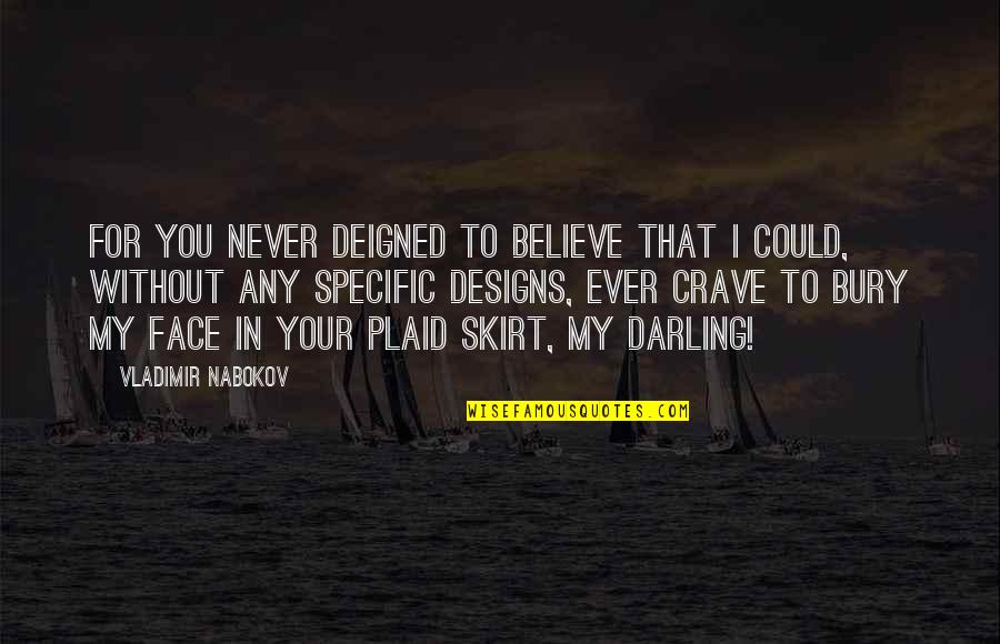 Never Ever Believe Quotes By Vladimir Nabokov: for you never deigned to believe that I Never Ever Believe Quotes By Vladimir Nabokov: for you never deigned to believe that I