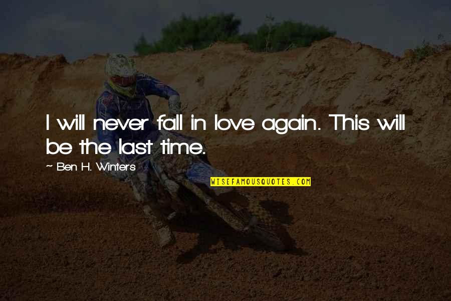 Never Ever Fall In Love Again Quotes By Ben H. Winters: I will never fall in love again. This
