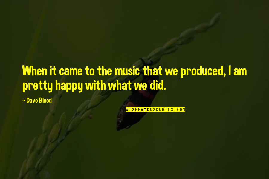 Never Ever Fall In Love Again Quotes By Dave Blood: When it came to the music that we
